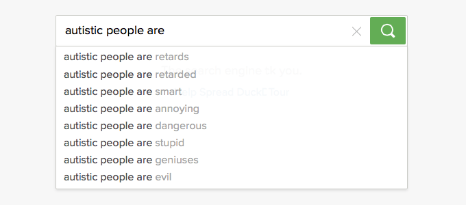DuckDuckGo search results for "Autistic people are..."