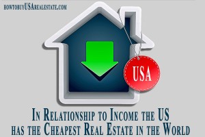 In Relationship to Income the US has the Cheapest Real Estate in the World