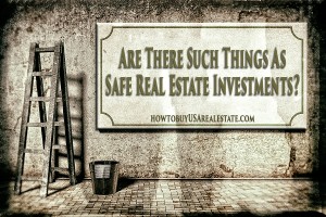 Are There Such Things As Safe Real Estate Investments?