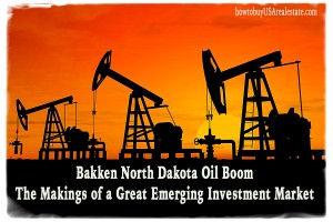 Bakken North Dakota Oil Boom: The Makings of a Great Emerging Investment Market