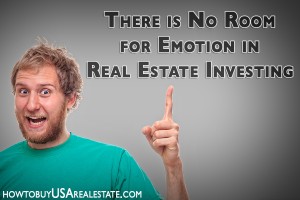 There is No Room for Emotion in Real Estate Investing