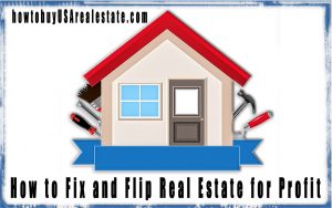 How to Fix and Flip Real Estate for Profit