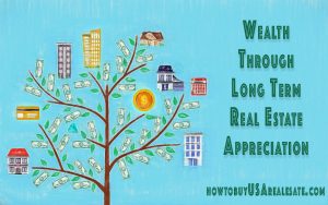 Wealth Through Long Term Real Estate Appreciation