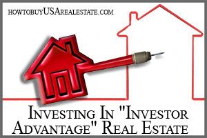 Investing In "Investor Advantage" Real Estate