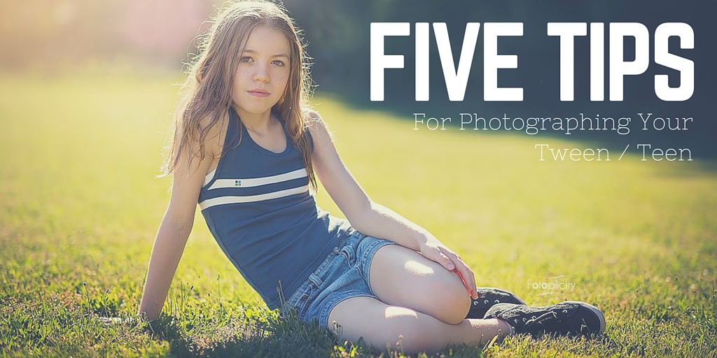 Five Tips for photographing your tween, teen
