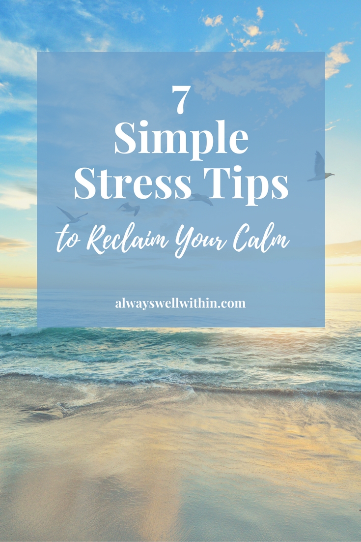7 Simple Stress Tips to Reclaim Your Calm