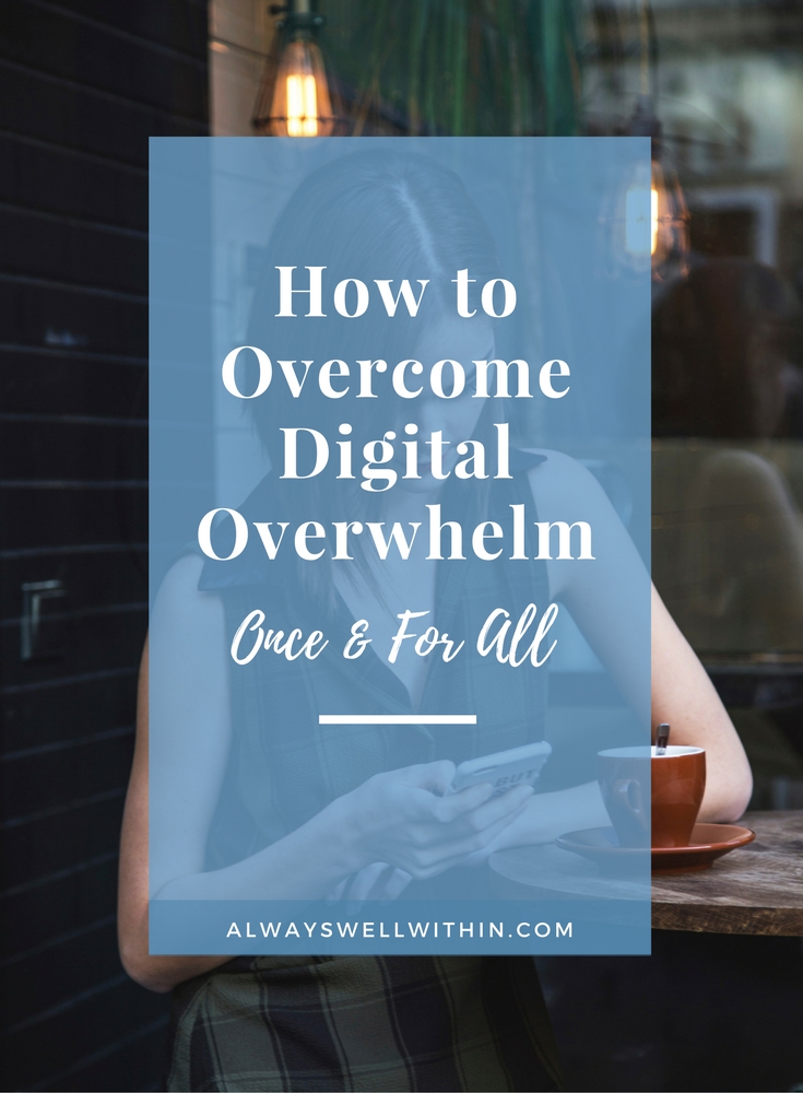 Overcome digital overwhelm + digital overload