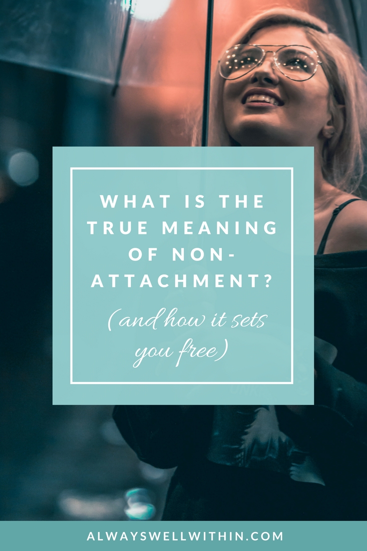 How can non-attachment help you become more caring, compassionate + free? #nonattachment #detachment #practicing non attachment #lettinggo #Buddhism
