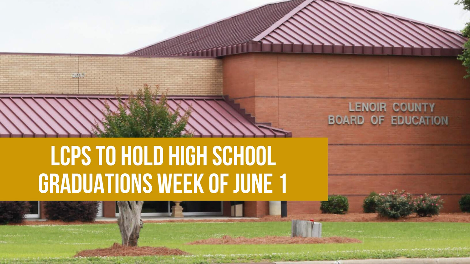 LCPS to hold high school graduations week of June 1 — Neuse News