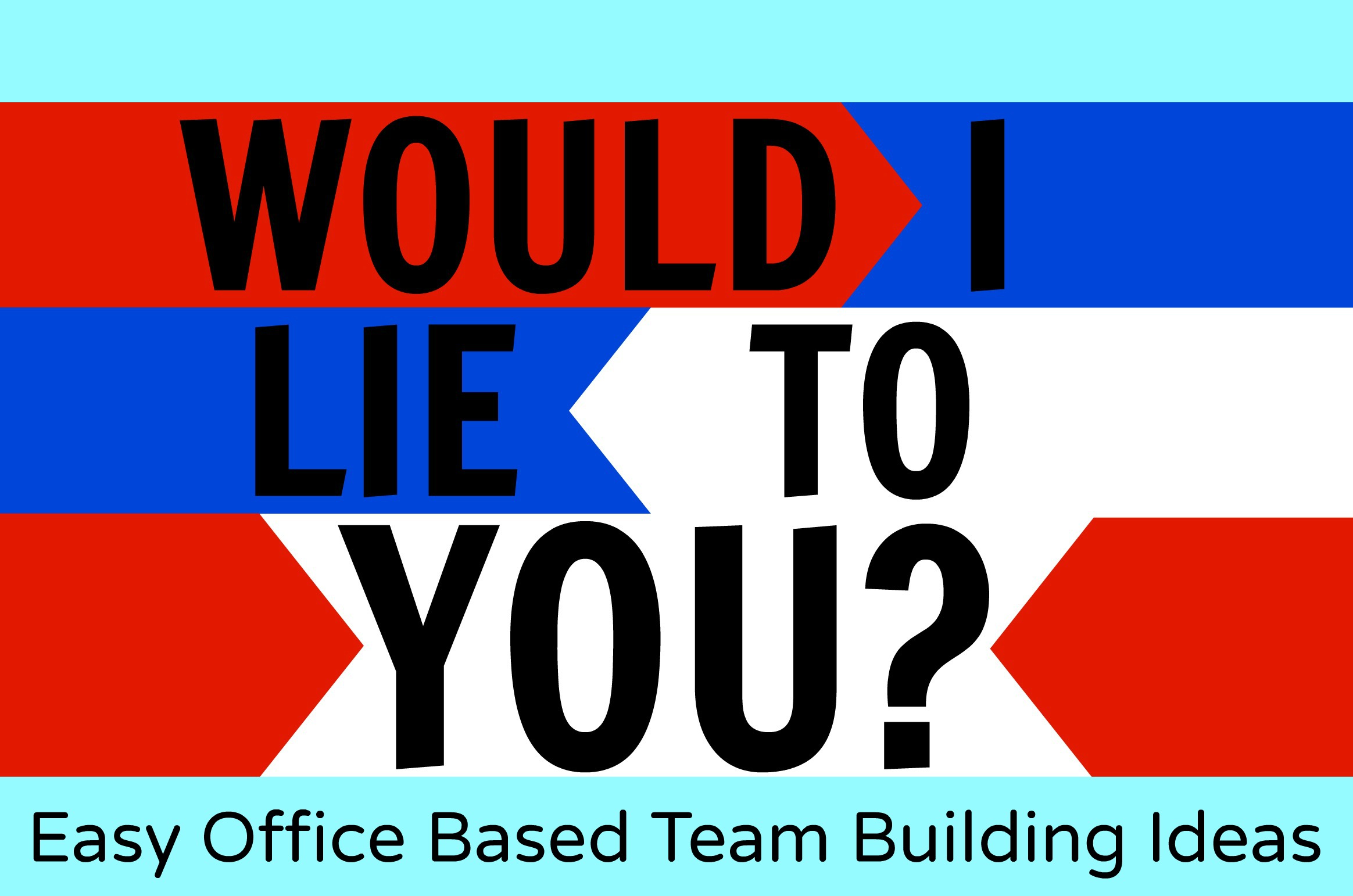 Easy Office Based Team Building Ideas - Would I Lie to You?