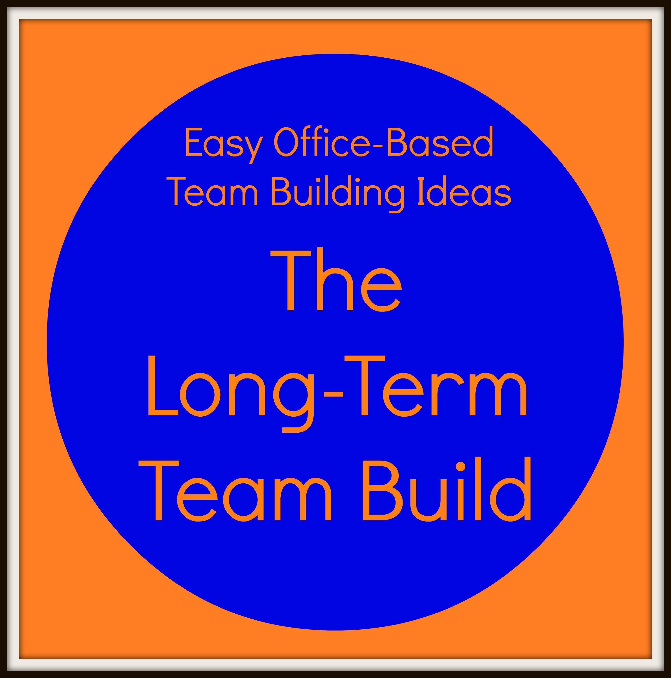 The Long Term Team Build