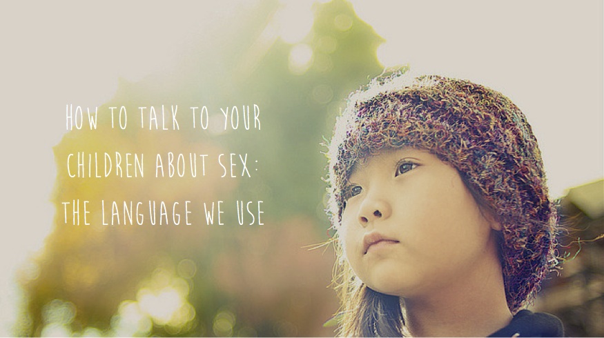 how to talk to your children about sex_ the language we use