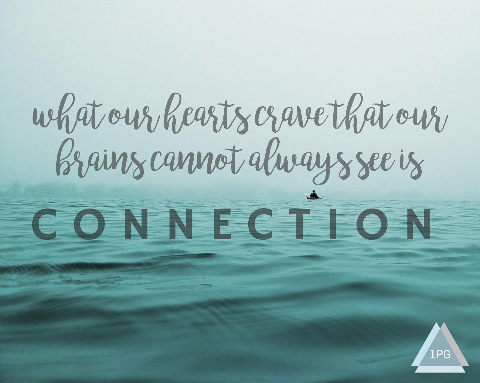 what our hearts crave that our brains cannot always see is connection