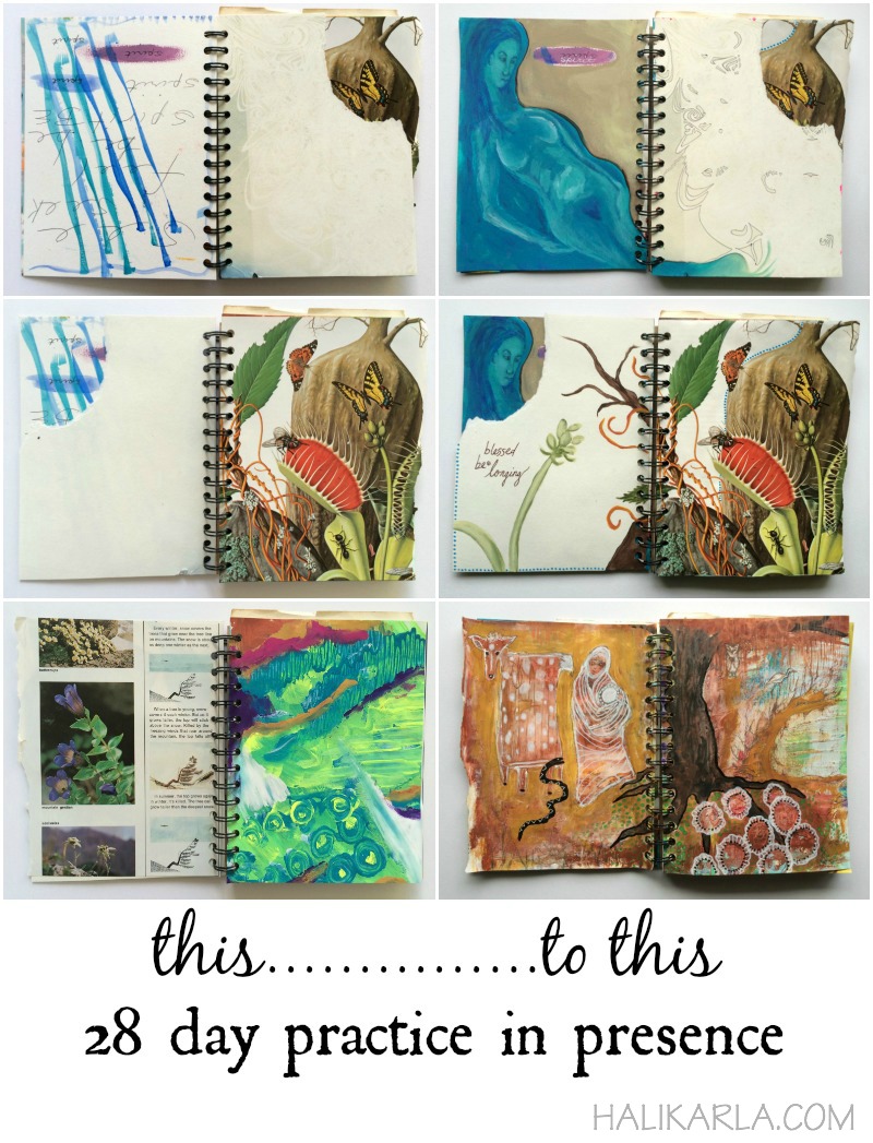 28 day Practice in Presence in a handmade wirebound art journal made with scrap papers and art. Each page takes on a new life. artist: Hali Karla