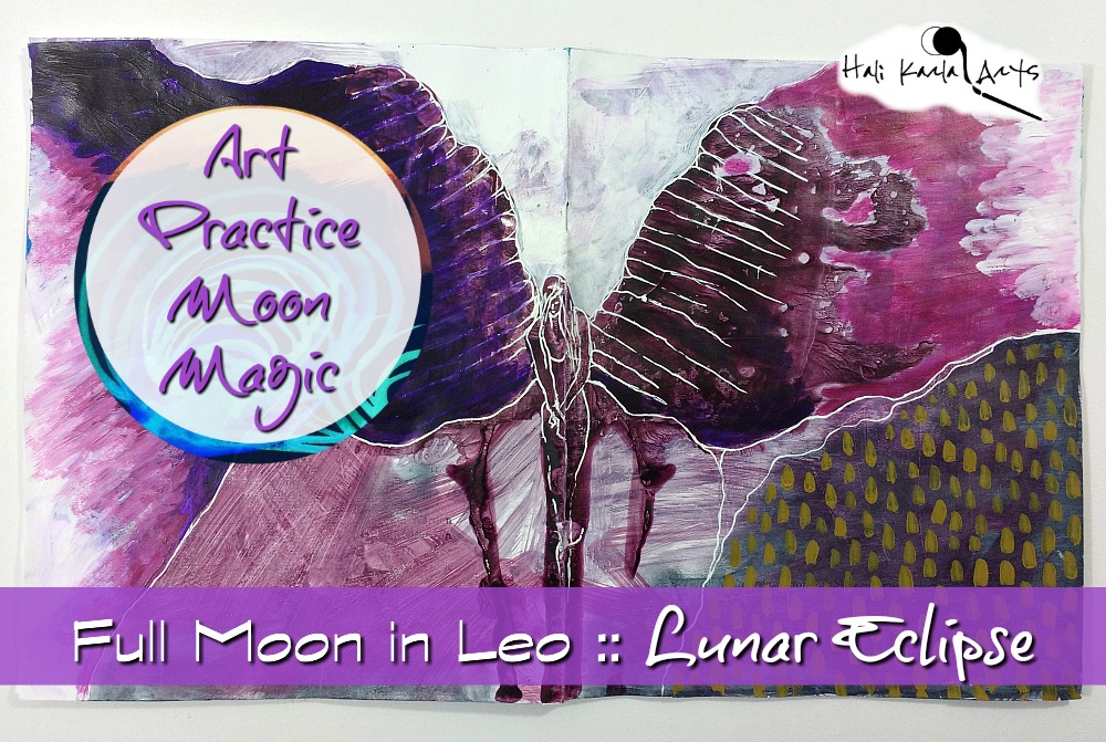 Art Practice Moon Magic - Full Moon in Leo Lunar Eclipse musings for your creative practice from Hali Karla Arts