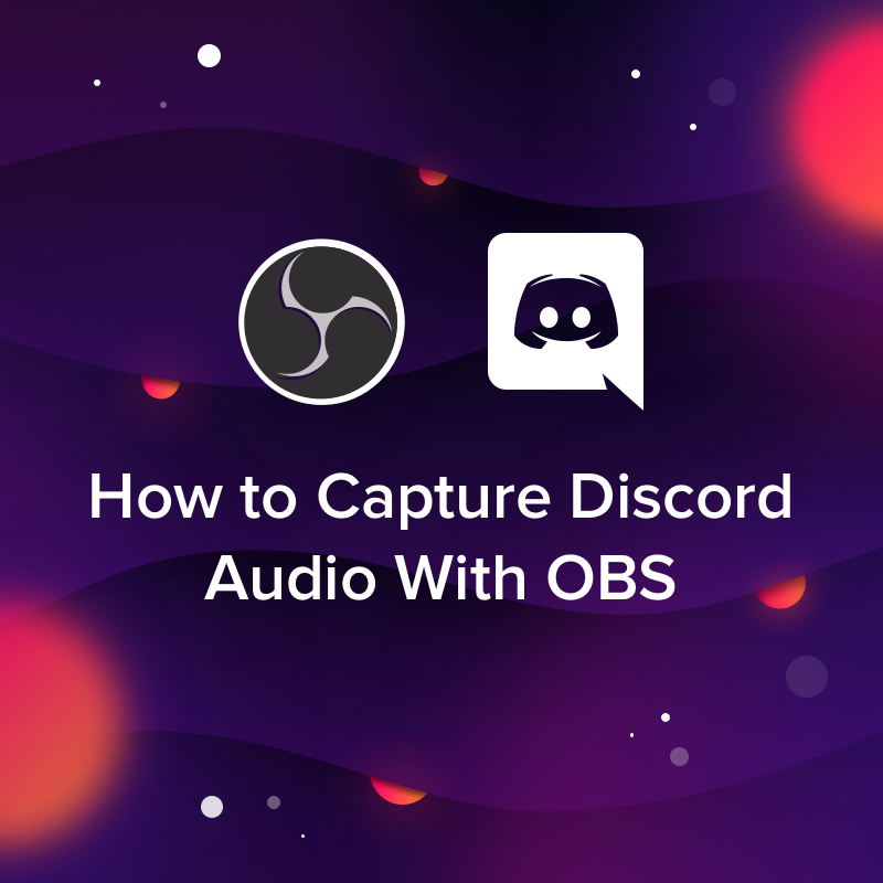 How To Capture Discord Audio With Obs Obs Live Open