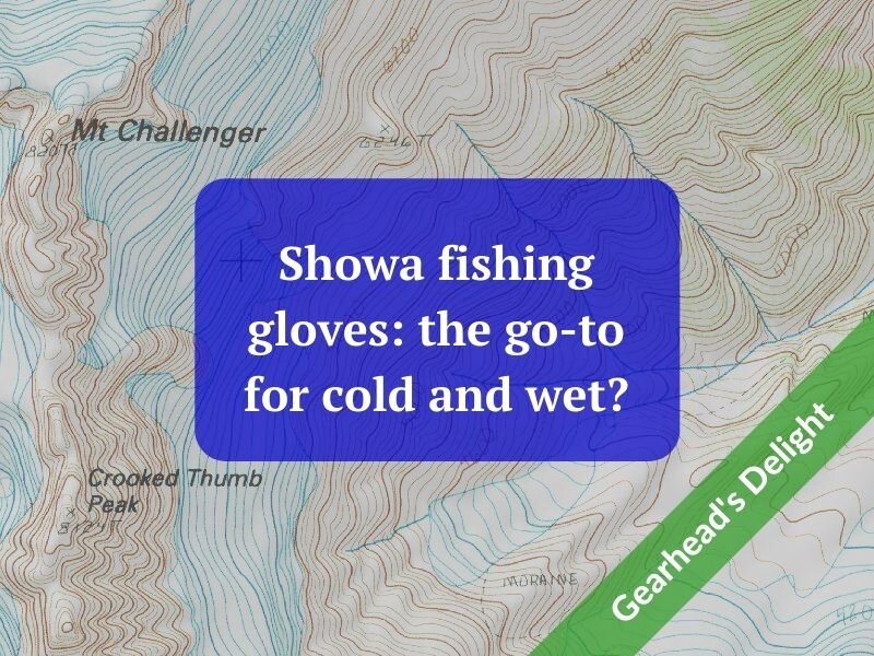 Showa fishing gloves: the go-to for cold and wet? — Alpine Savvy