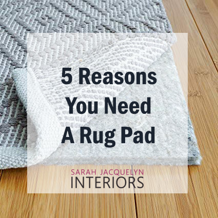 5 Reasons You Need A Rug Pad Sarah Jacquelyn Interiors