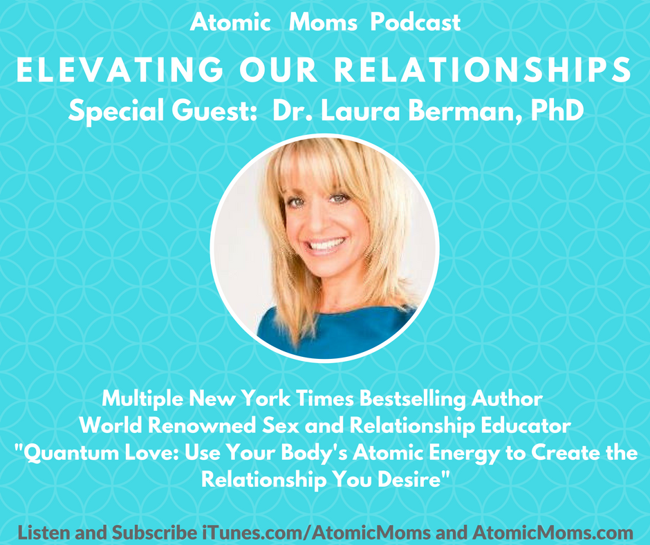 Dr. Laura Berman on Elevating Our Relationships | Guest | Atomic Moms | Host Ellie Knaus | 