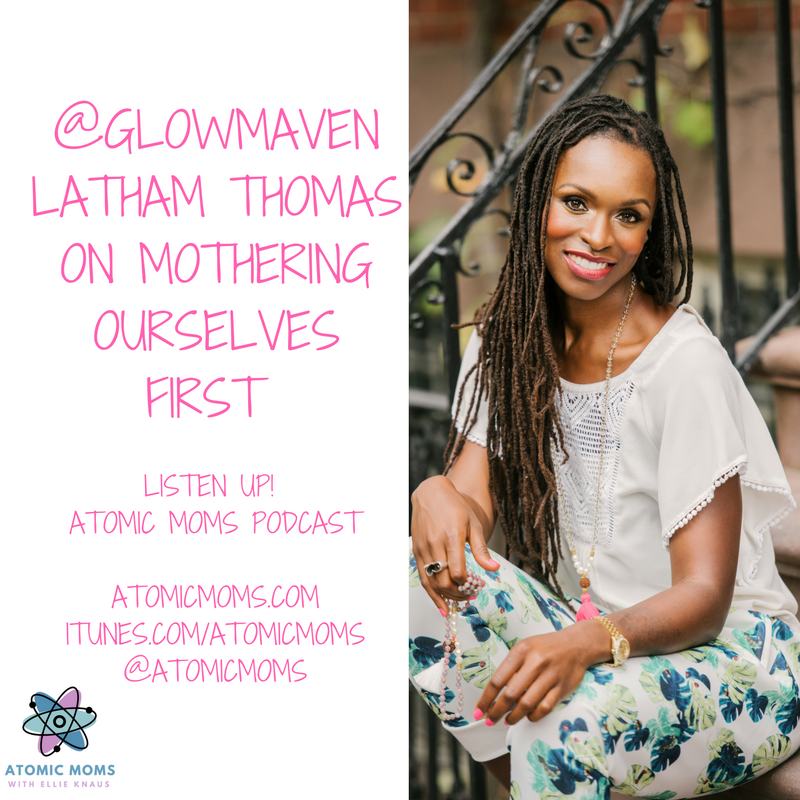 Mama Glow | Latham Thomas | Wellness | Doula | Self care | Motherhood | Guest | Atomic Moms podcast | Host Ellie Knaus | Parenting | 