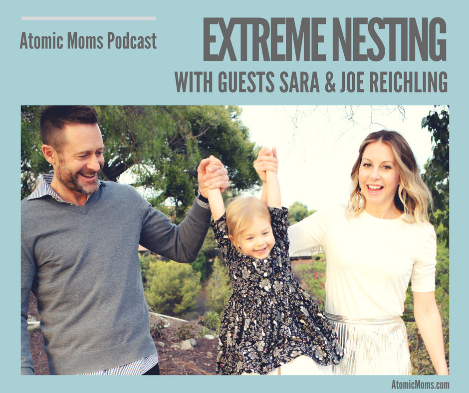 Extreme Nesting | Tips for Marriage, Renovations, & Moving On | Guests SARA REICHLING & JOE REICHLING| Atomic Moms podcast | Host Ellie Knaus | Parenting |