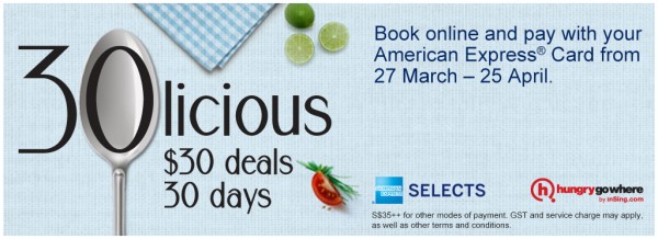American Express and HungryGoWhere - 30licious $30 culinary treats - 27 March to 25 April 2014