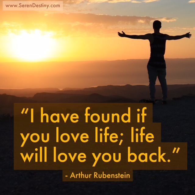Arthur Rubinstein - I have found that if you love life