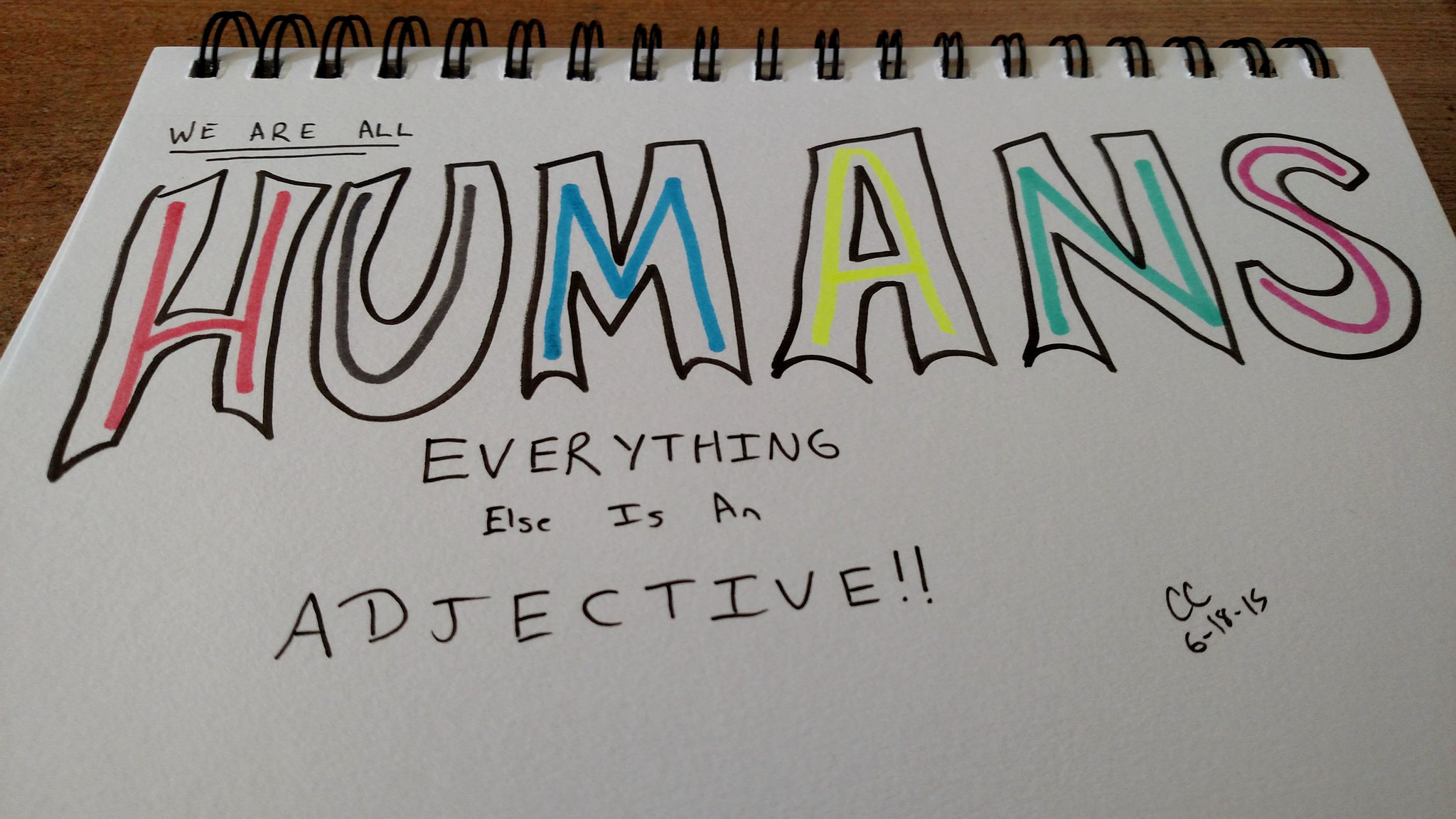 We are all humans. Everything else is an adjective. 