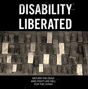 Disability Liberated: Mourn the Dead and Fight like Hell for the Living.