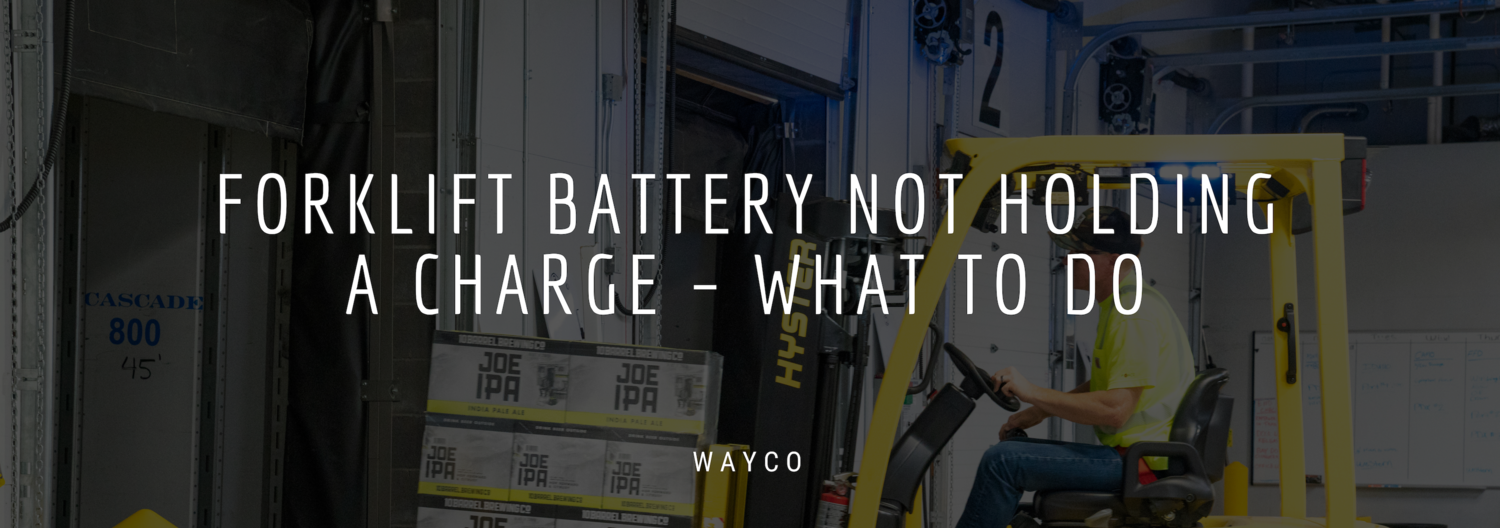 Forklift Battery Not Holding A Charge Try This Wayco Best Forklift Warranties Safety Training