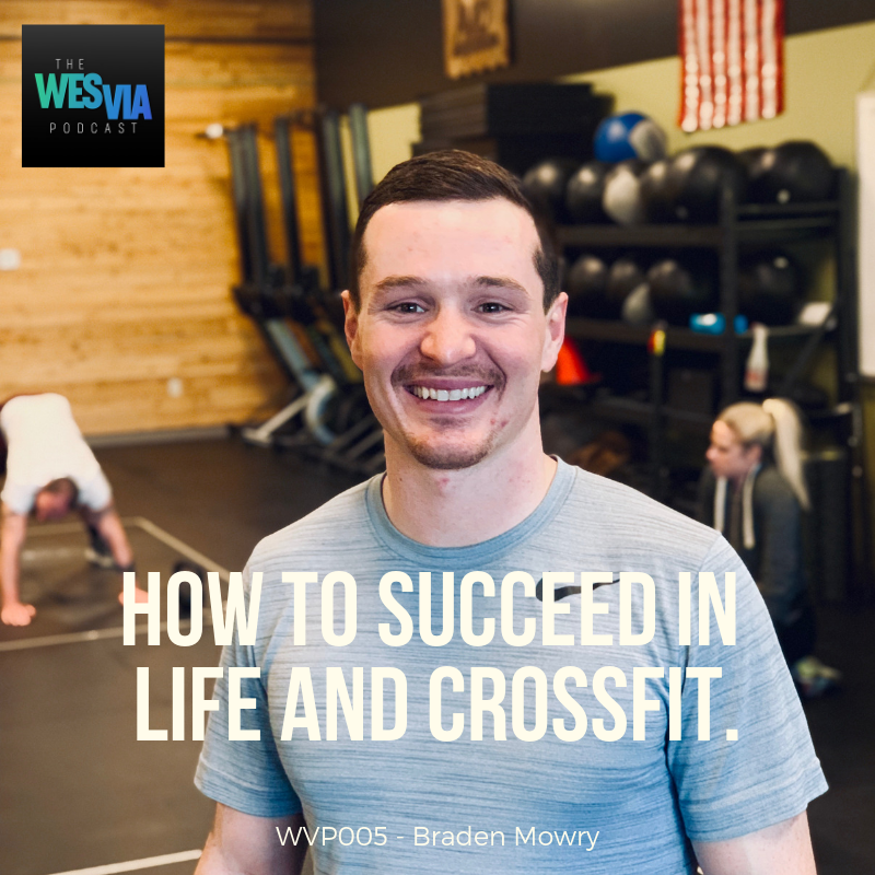 WVP.005 - Braden Mowry: How to Succeed in Life and Crossfit.