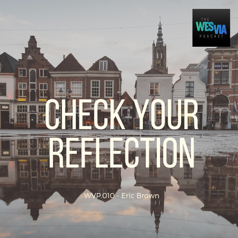 WVP.010 - Eric Brown: Check Your Reflection