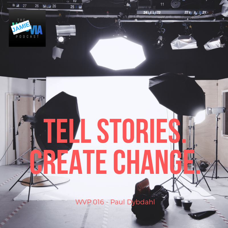 WVP.016 - Paul Dybdahl: Tell Stories. Create Change.