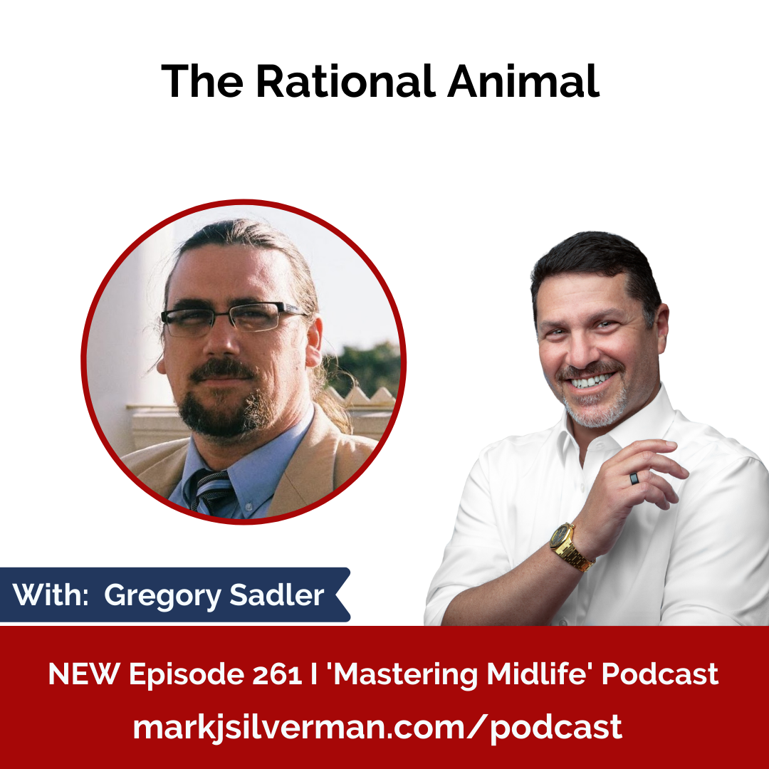 261 I The Rational Animal with Gregory Sadler — Mark J. Silverman