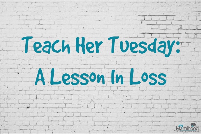 Teach Her Tuesday: A Lesson In Loss