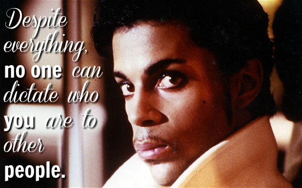 Prince quotes that give you life. Despite everything, no one can dictate who you are to other people.