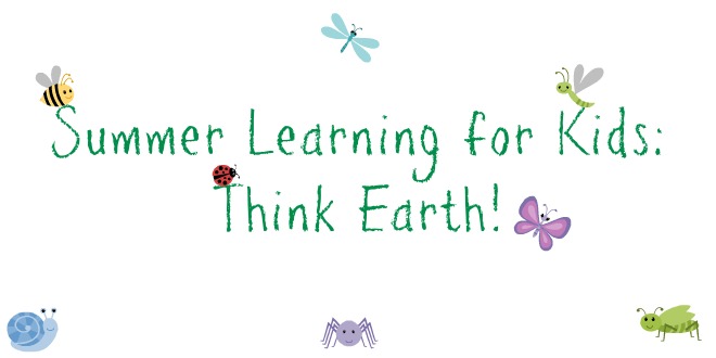 Summer Learning for Kids: Think Earth!