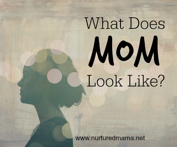 What Does Mom Look Like? :: nurturedmama.net