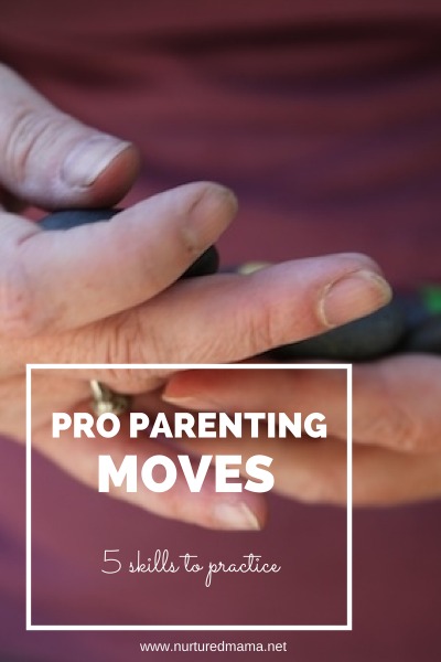 Five skills to practice to be a pro parent :: www.nurturedmama.net