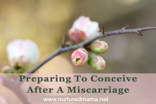 Ways to help your body and soul heal after a miscarriage before you decide to try to conceive again. :: www.nurturedmama.net