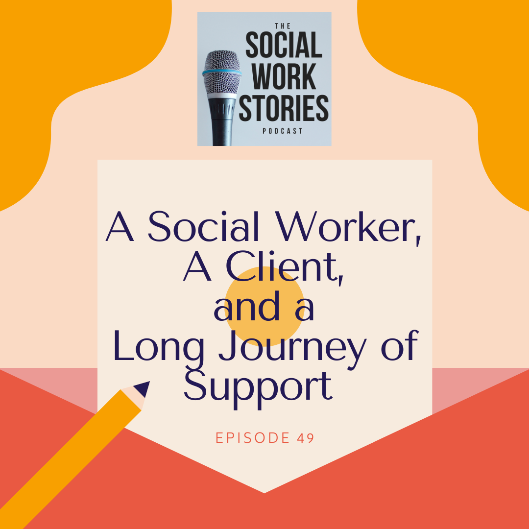 ep-49-a-social-worker-a-client-and-a-long-journey-of-support-the