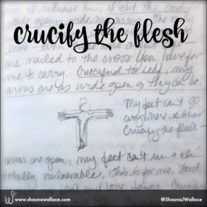 When we crucify our flesh, we are in a place of total surrender.