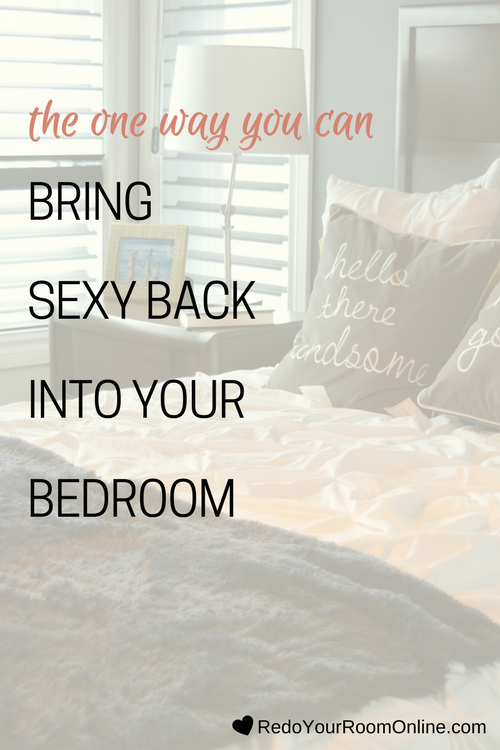 The One Way You Can Bring Sexy Into Your Bedroom