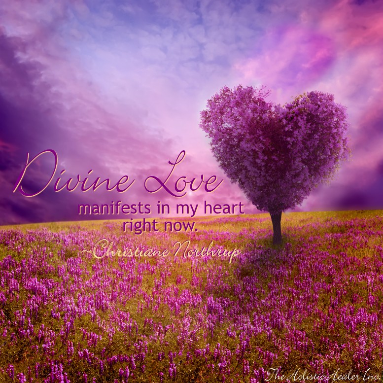 Divine Love manifests in my heart right now. ~Christiane Northrup