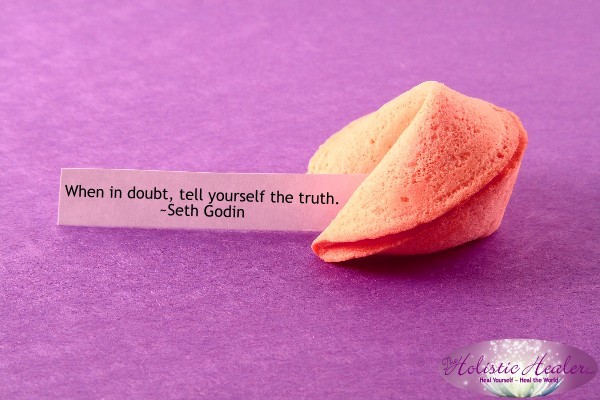 When in doubt, tell yourself the truth. ~Seth Godin