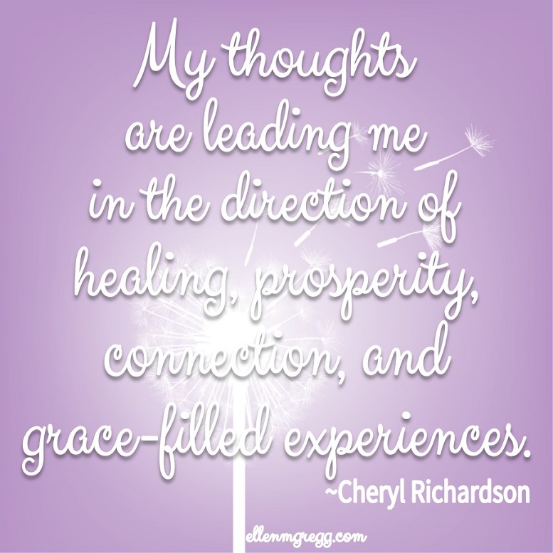 My thoughts are leading me in the direction of healing, prosperity, connection, and grace-filled experiences.