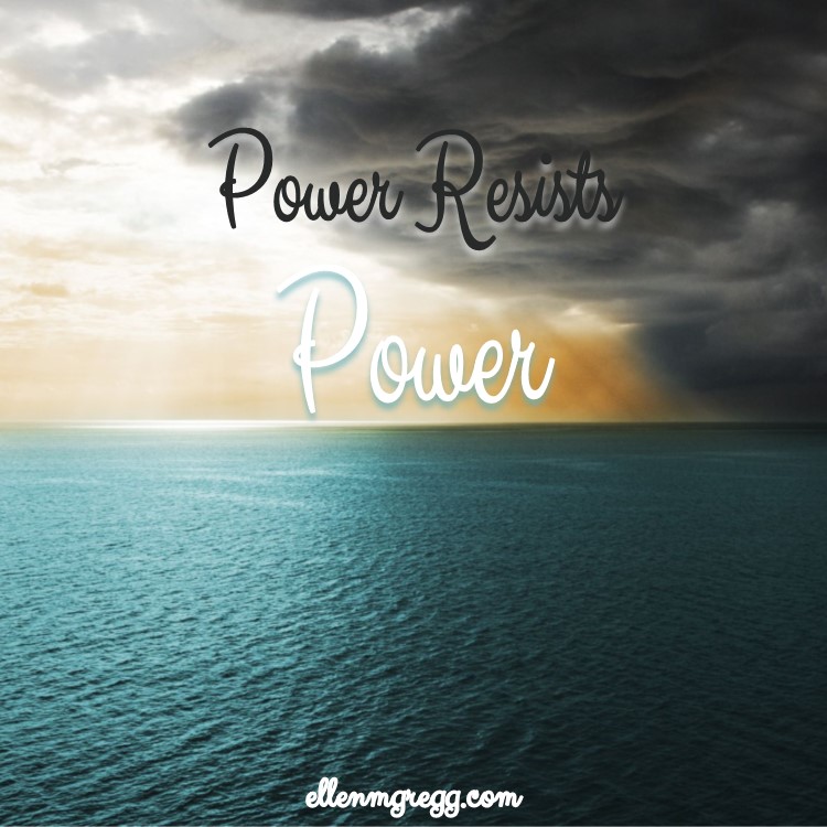 Power Resists Power ~ Ego resists light.