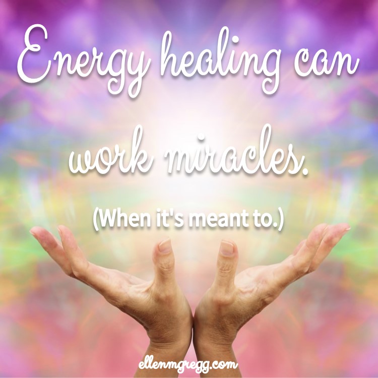 Energy healing can work miracles. (When it's meant to.) ~ Proper Use of Energy Work
