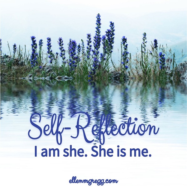 Self-Reflection: I am she. She is me.