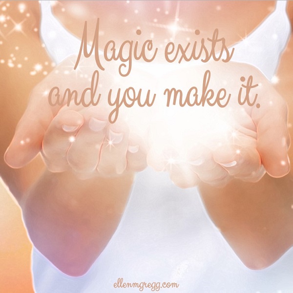 Magic exists and you make it.